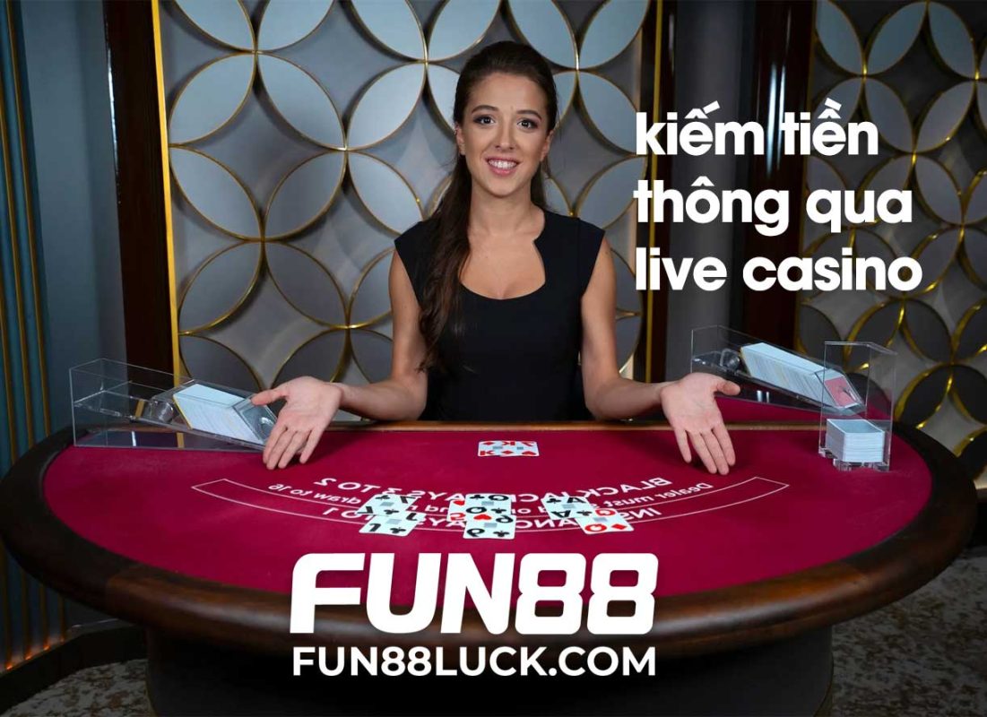 kiếm tiền online nhanh chóng qua live casino fun88